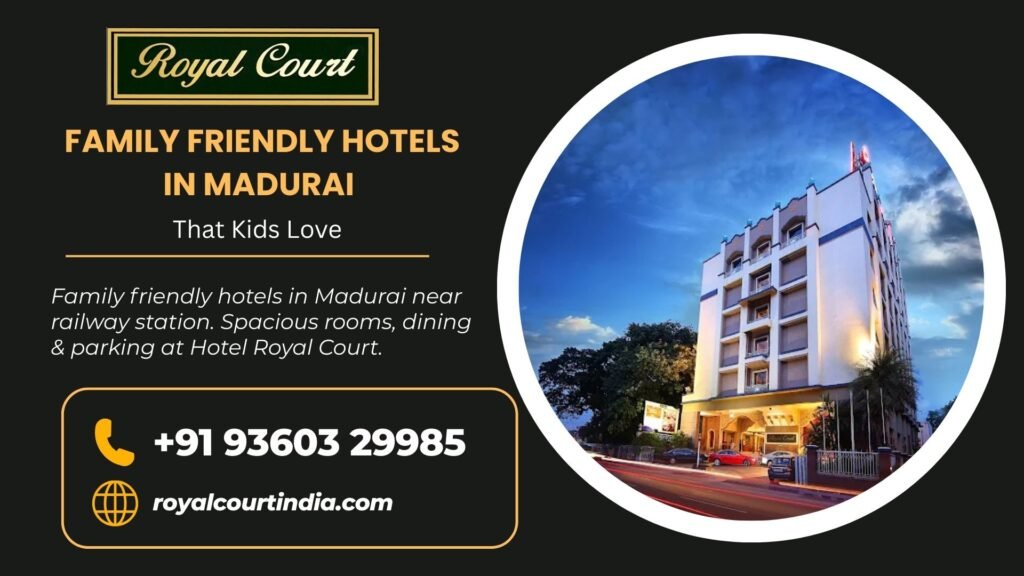 Family friendly hotels in Madurai near railway station. Spacious rooms, dining & parking at Hotel Royal Court.